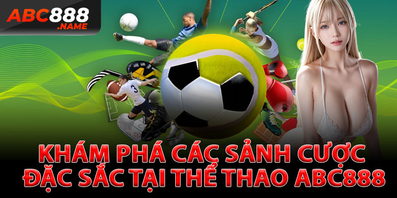 Khám Phá Các Sảnh Cược Đặc Sắc Tại Thể Thao ABC888