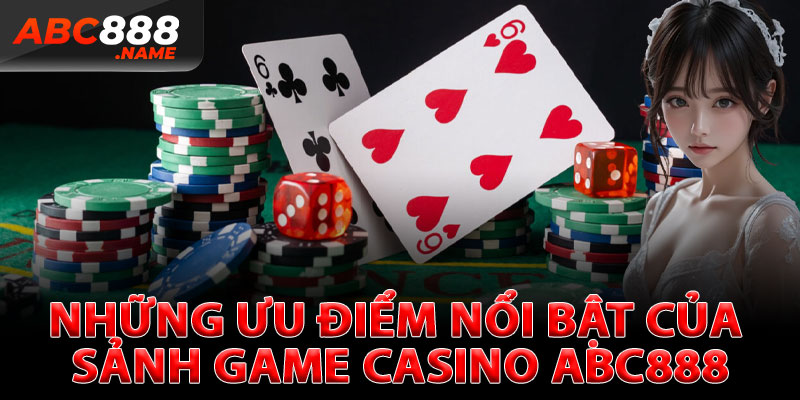 Những Ưu Điểm Nổi Bật Của Sảnh Game Casino ABC888
